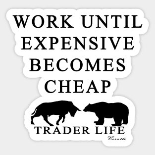 Trader Life - Work until expensive becomes cheap Sticker